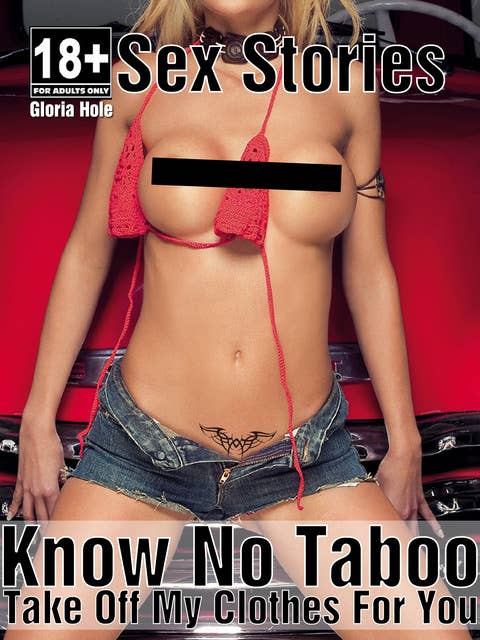 Know No Taboo - Sex Stories: I Take Off My Clothes For You - Erotic Stories