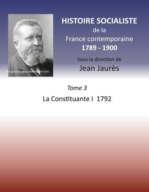 Histoire socialiste de la France contemporaine 1789-1900: Tome 3  La Convention I 1792