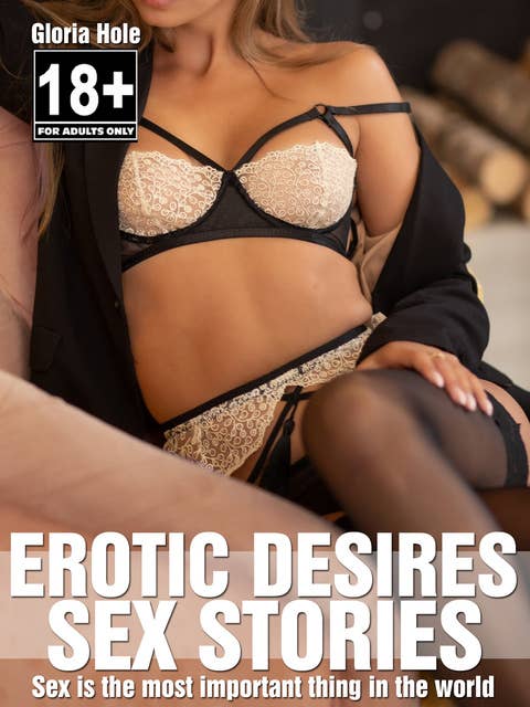 Erotic Desires - Sex Stories: Erotic Stories Uncensored English