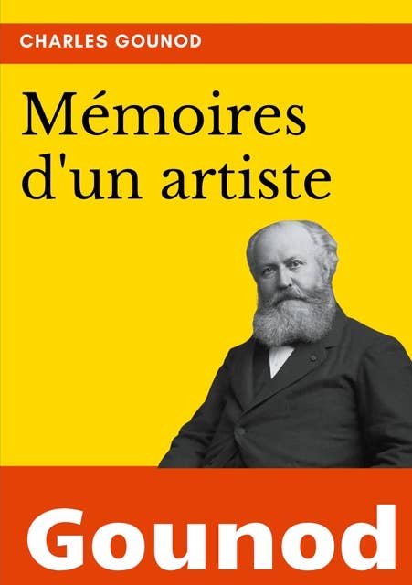 Mémoires d'un artiste: la biographie de Charles Gounod
