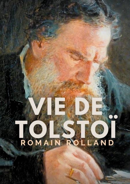 Vie de Tolstoi: une biographie critique de Léon Tolstoï écrite par Romain Rolland.