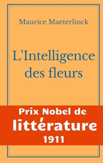 L'Intelligence des fleurs: Prix Nobel de Littérature 1911