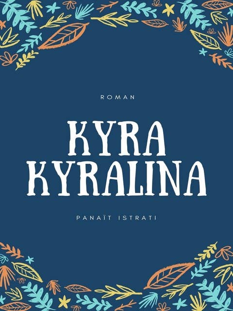 Kyra Kyralina: Les Récits d'Adrien Zograffi-Volume I
