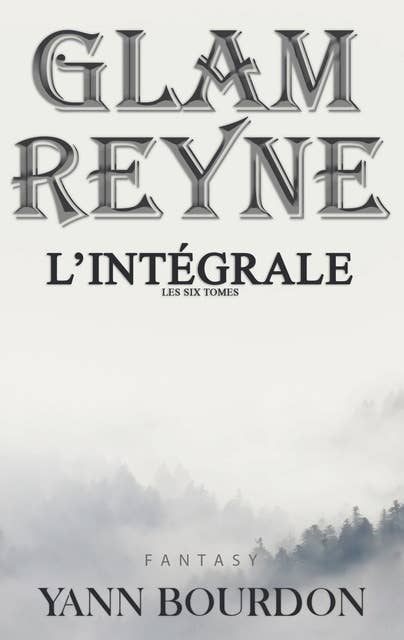 Glam Reyne: L'intégrale ( les six tomes )