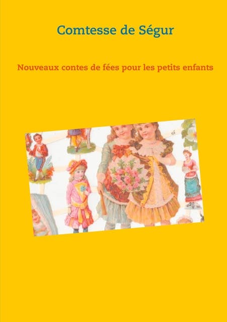 Nouveaux contes de fées pour les petits enfants: un recueil de littérature jeunesse de la Comtesse de Ségur