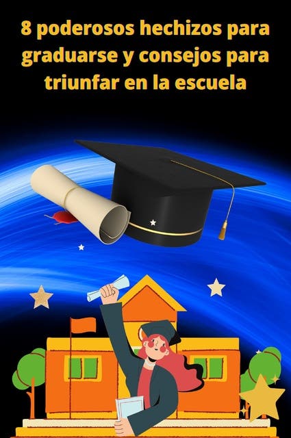 8 poderosos hechizos para graduarse y consejos para triunfar en la escuela - Ebook - C H - ISBN 9782322404964 - Storytel