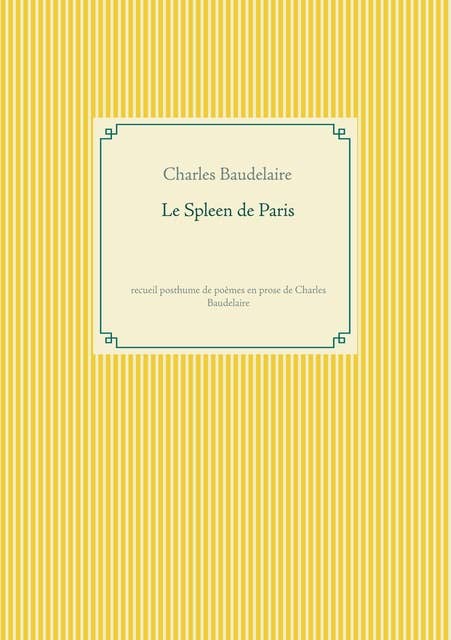Le Spleen de Paris: recueil posthume de poèmes en prose de Charles Baudelaire