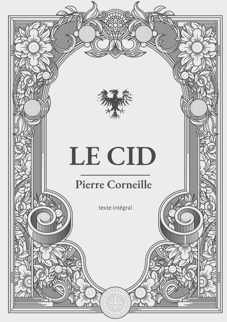 Le Cid: une pièce de théâtre en vers et alexandrins de Pierre Corneille
