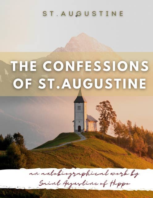 The Confessions of St. Augustine: An autobiographical work by Saint Augustine of Hippo generally considered one of Augustine's most important texts