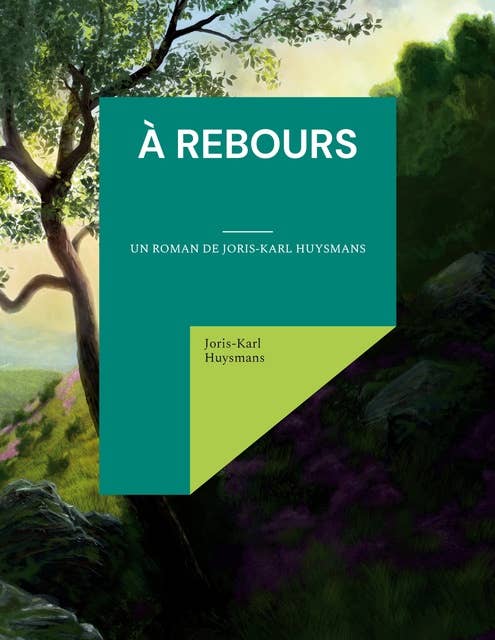 À rebours: un roman de Joris-Karl Huysmans