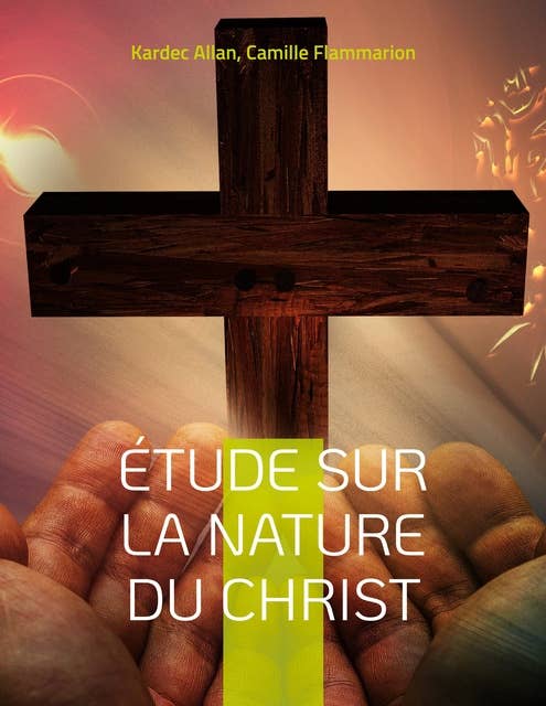 Étude sur la nature du Christ: une enquête d'Allan Kardec