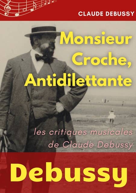 Monsieur Croche, Antidilettante: Les chroniques journalistiques de Claude Debussy, critique musical