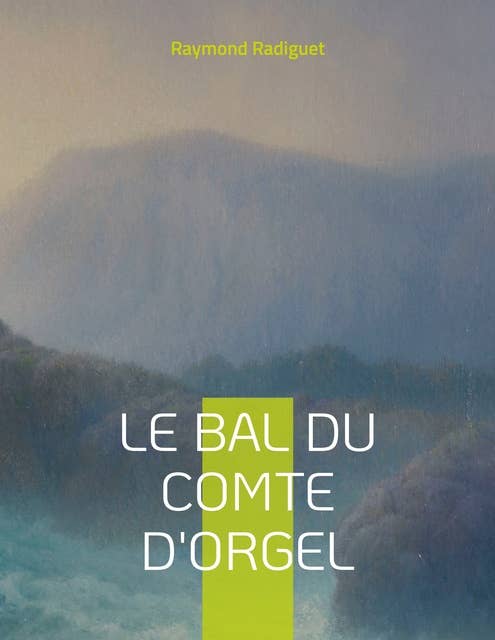 Le Bal du comte d'Orgel: Chef d'oeuvre du roman moraliste