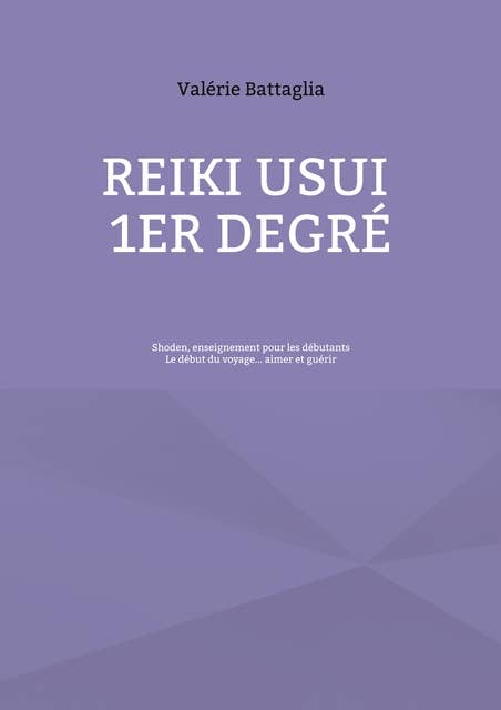 Reiki Usui 1er Degré - Shoden, enseignement pour les débutants: Le début du voyage... aimer et guérir