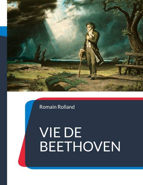 Vie de Beethoven: La biographie de Beethoven par Romain Rolland