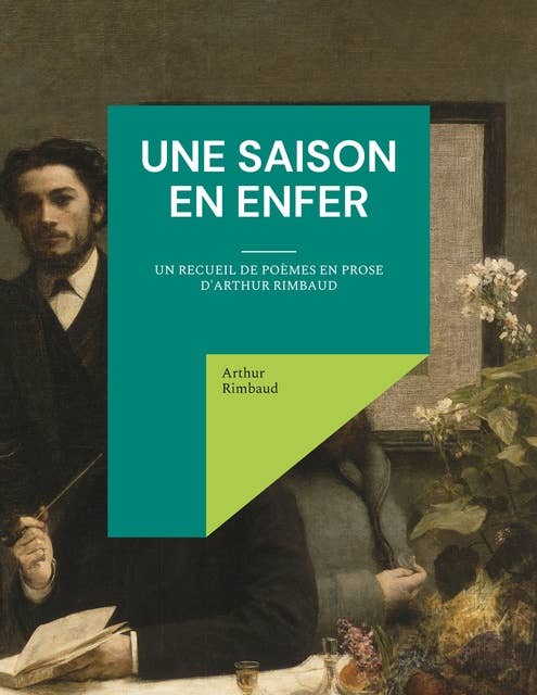Une saison en enfer: un recueil de poèmes en prose d'Arthur Rimbaud