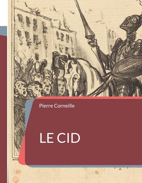 Le Cid: une pièce de théâtre tragi-comique en alexandrins de Pierre Corneille