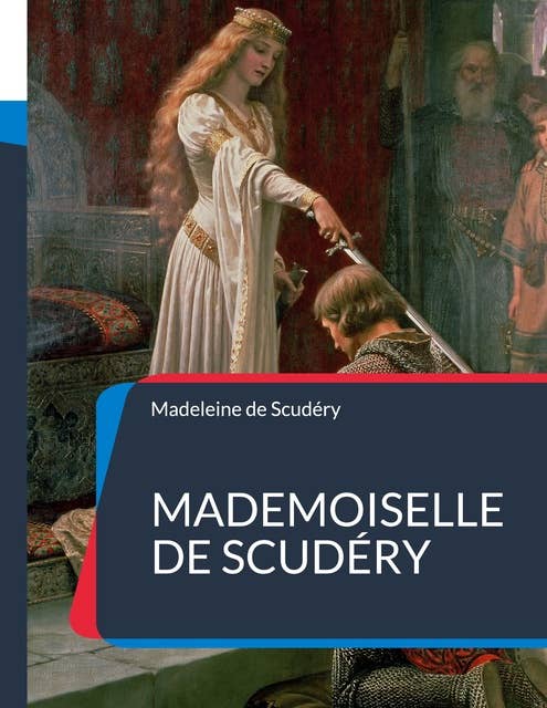 Mademoiselle de Scudéry: sa vie et sa correspondance, avec un choix de ses poésies