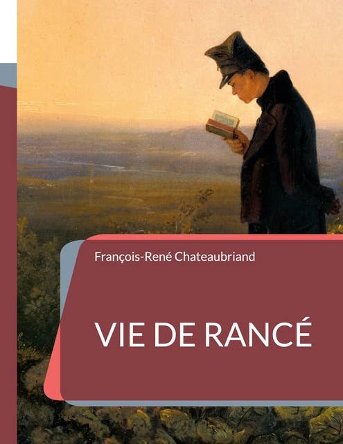 Vie de Rancé: l'hagiographie de Chateaubriand consacrée à l'abbé Armand de Rancé
