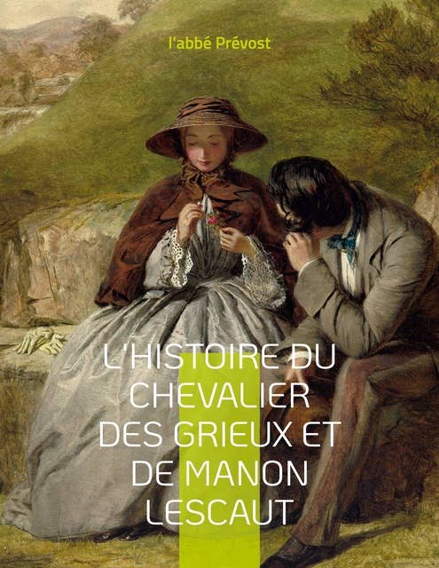 L'Histoire du chevalier des Grieux et de Manon Lescaut: Un roman-mémoires de l'abbé Prévost