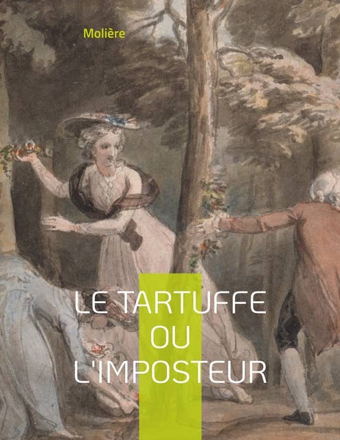 Le Tartuffe ou l'Imposteur: Une comédie jouée devant Louis XIV en 1664