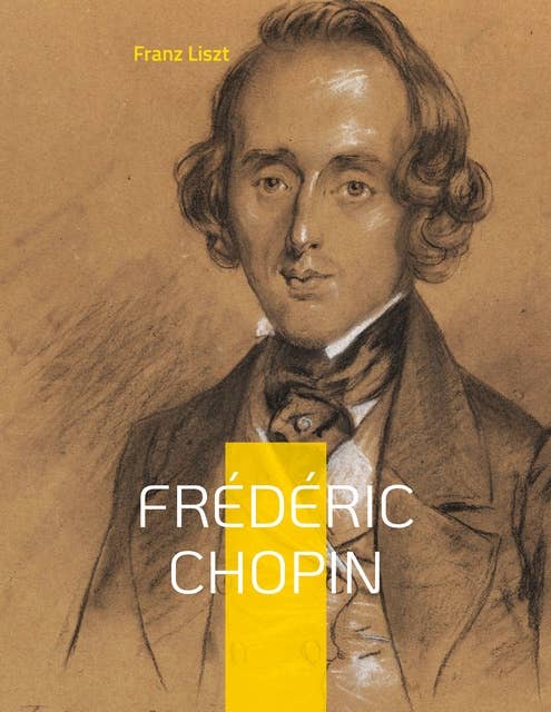 Frédéric Chopin: Un hommage au maître de la musique romantique par Franz Liszt