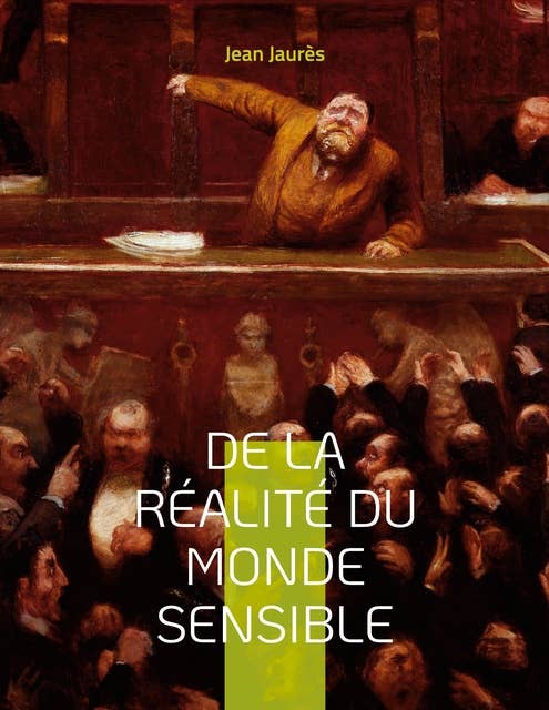 De la réalité du monde sensible: la thèse de doctorat de Jean Jaurès (version originale de 1891)