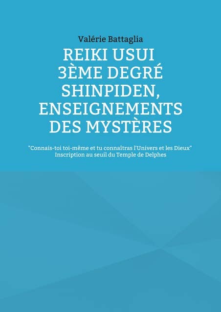 Reiki Usui 3ème Degré - Shinpiden, enseignements des mystères: Connais-toi toi-même et tu connaîtras l'Univers et les Dieux - Inscription au seuil du Temple de Delphes
