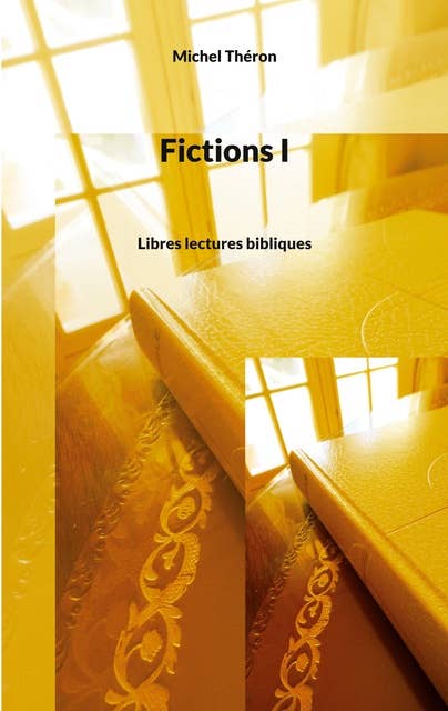 Fictions I: Libres lectures bibliques