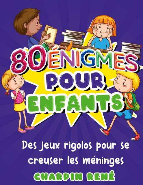 80 énigmes pour enfants: Cahier d'activités avec 80 jeux pour enfants dès 7 ans pour s'occuper à la maison ou en vacances