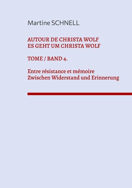 Autour de Christa Wolf. Tome 4. Entre résistance et mémoire.: Texte zum 95. Geburtstag von Christa Wolf