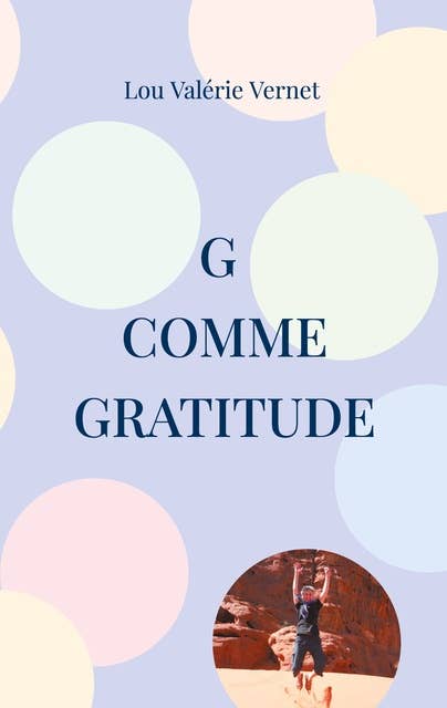 G comme Gratitude: Ou l'art de positiver !