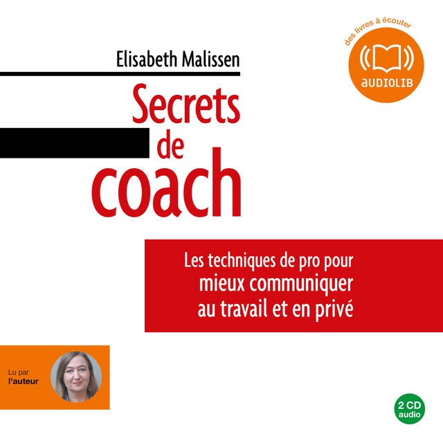 Secrets de coach: Les techniques de pro pour mieux communiquer au travail et en privé