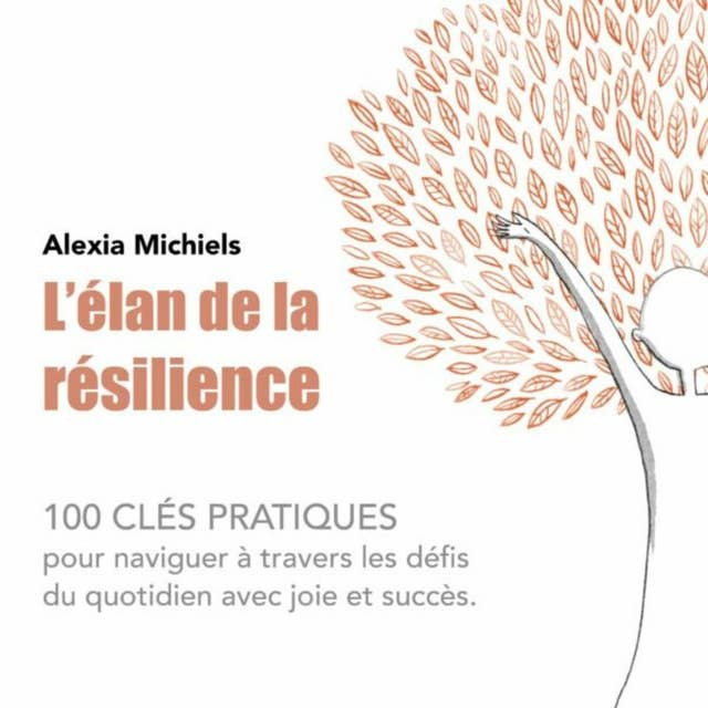 L'Elan de la résilience: 100 clés pratiques pour naviguer à travers les défis du quotidien avec joie et succès