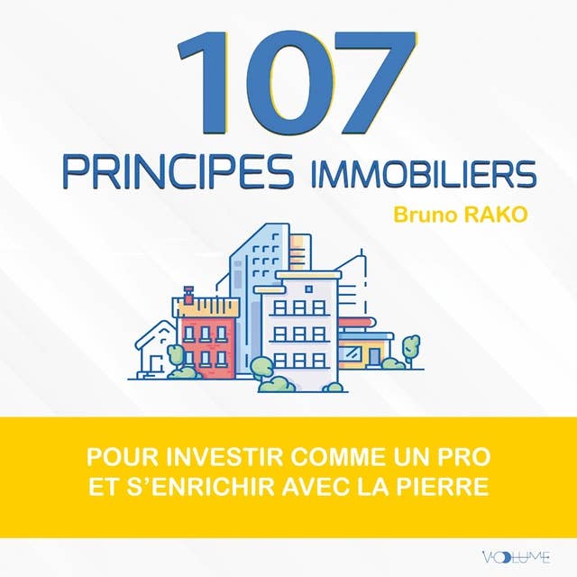 107 Principes immobiliers: Pour investir comme un pro et s'enrichir avec la pierre