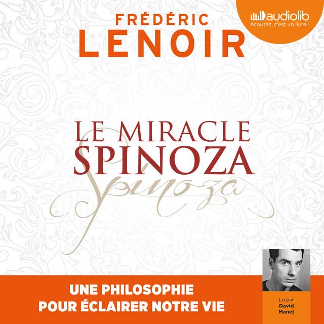 Le Miracle Spinoza: Une philosophie pour éclairer notre vie