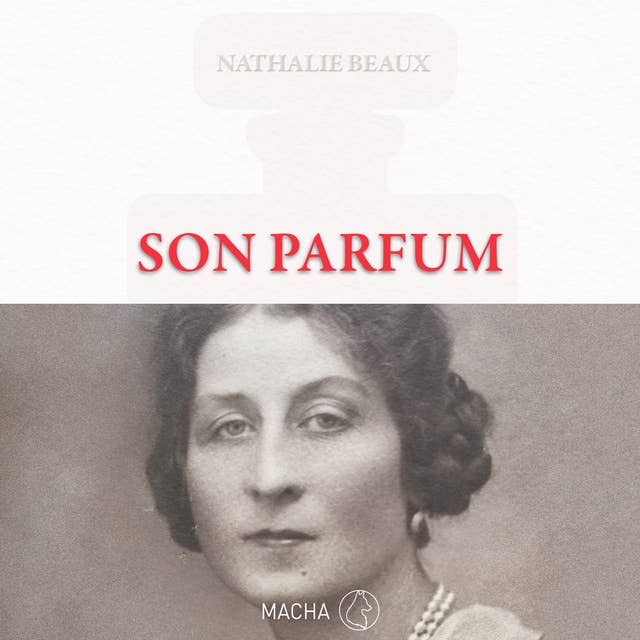 Son parfum: Le roman inspiré de la vie d'Ernest Beaux, créateur du N°5 de CHANEL