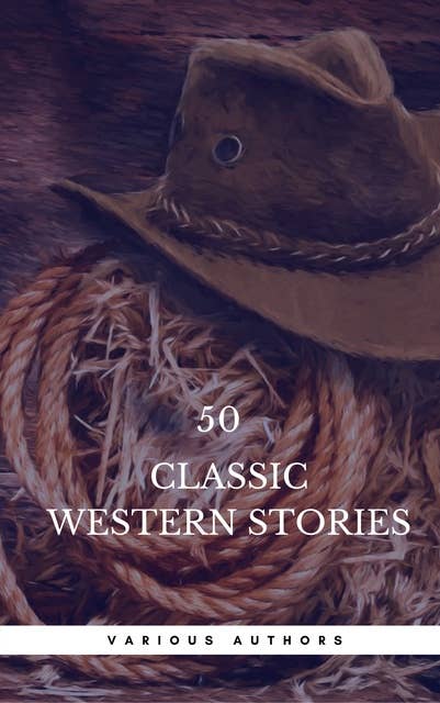 50 Classic Western Stories You Should Read (Book Center): The Last Of The Mohicans, The Log Of A Cowboy, Riders of the Purple Sage, Cabin Fever, Black Jack...