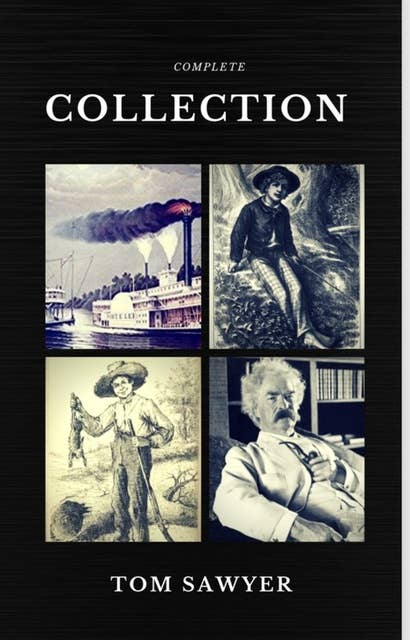 Tom Sawyer Collection - All Four Books (Quattro Classics) (The Greatest Writers of All Time)