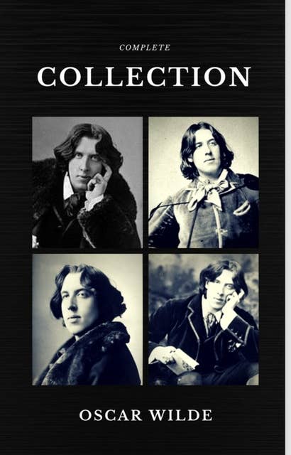 Oscar Wilde: The Complete Collection (Quattro Classics) (The Greatest Writers of All Time)