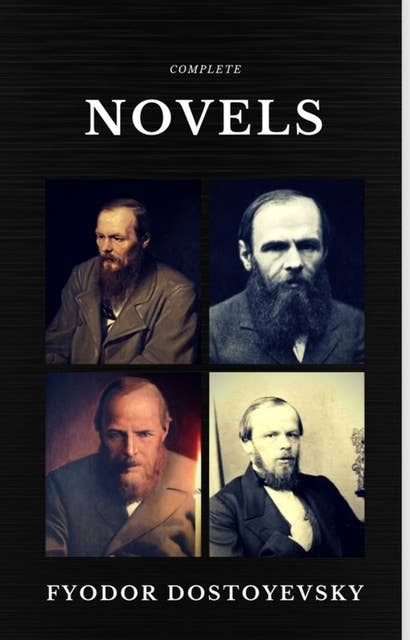 Fyodor Dostoyevsky: The Complete Novels (Quattro Classics) (The Greatest Writers of All Time)