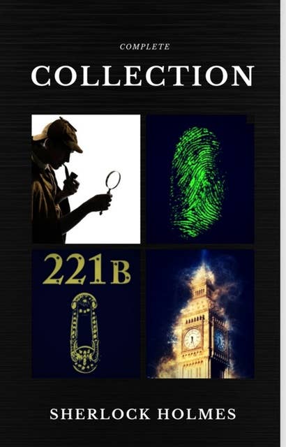 Sherlock Holmes: The Complete Collection (Quattro Classics) (The Greatest Writers of All Time)