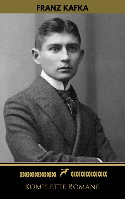 Franz Kafkas Komplette Romane