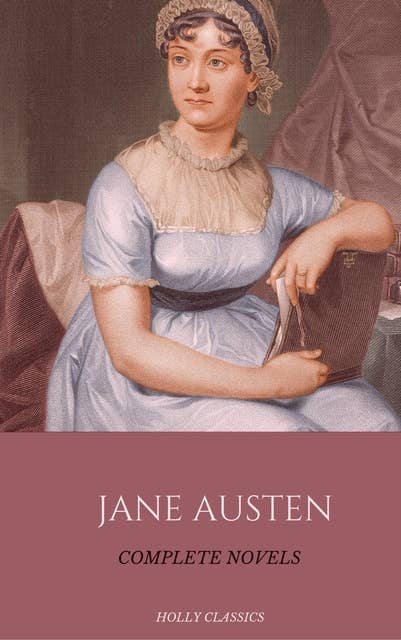 Jane Austen: The Complete Novels (Holly Classics)