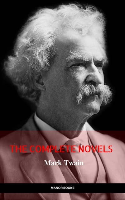 Mark Twain: The Complete Novels (The Greatest Writers of All Time)
