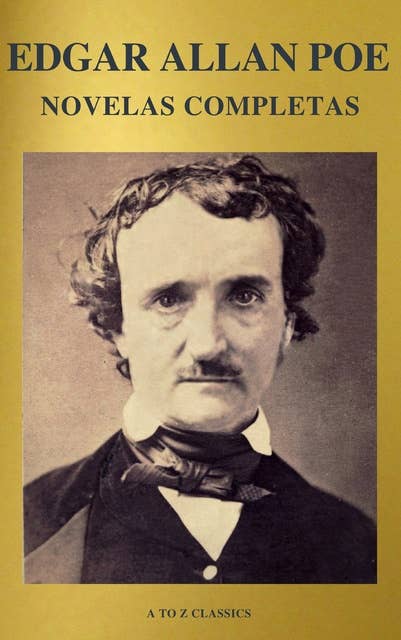 Edgar Allan Poe: Novelas Completas (A to Z Classics)