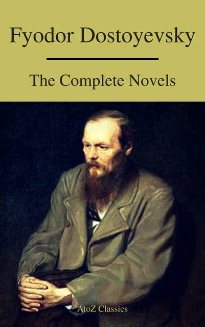 Fyodor Dostoyevsky: The Complete Novels ( A to Z Classics )