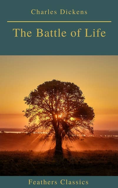The Battle of Life (Feathers Classics)