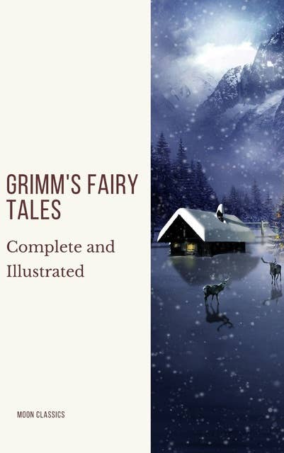 Grimm's Fairy Tales: Complete and Illustrated