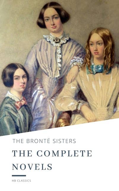 Cover for The Brontë Sisters: The Complete Novels